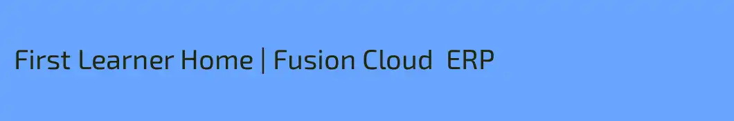 First Learner Home | Fusion Cloud  ERP